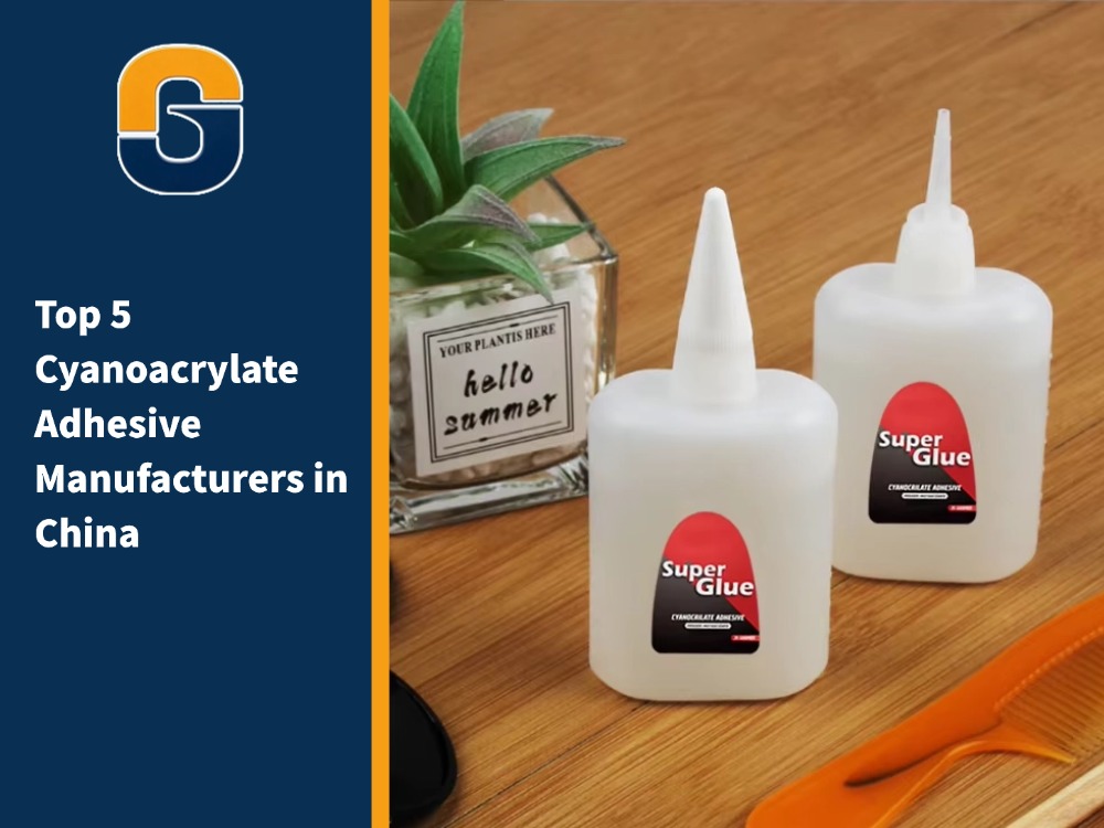 Top 5 Cyanoacrylate Adhesive Manufacturers in China