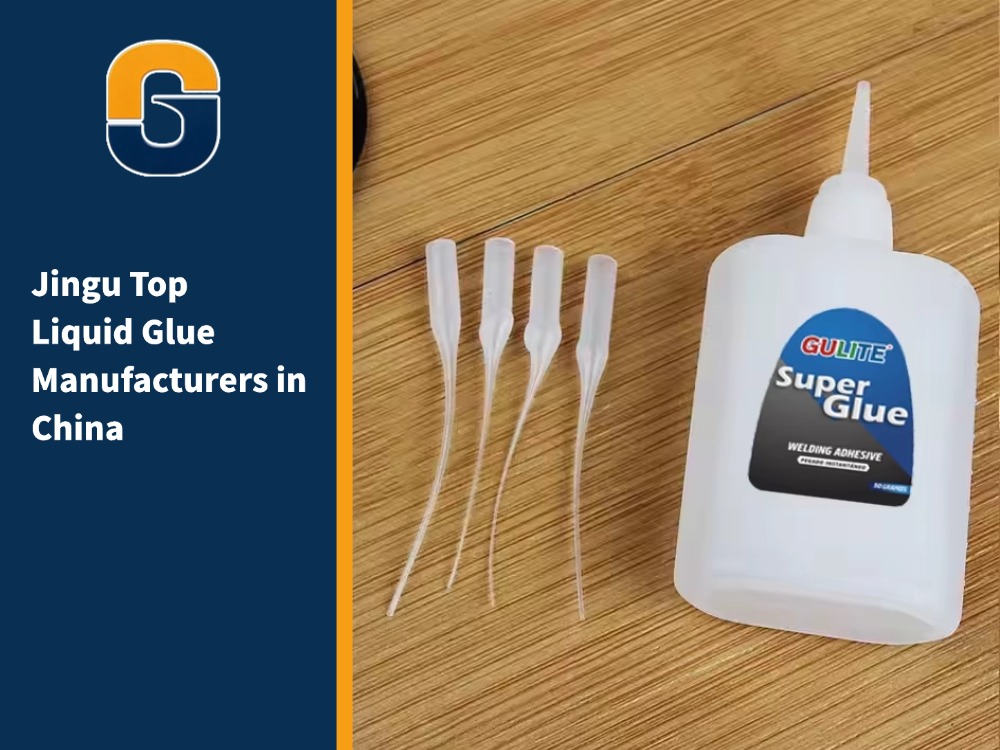 Jingu Top Liquid Glue Manufacturers in China