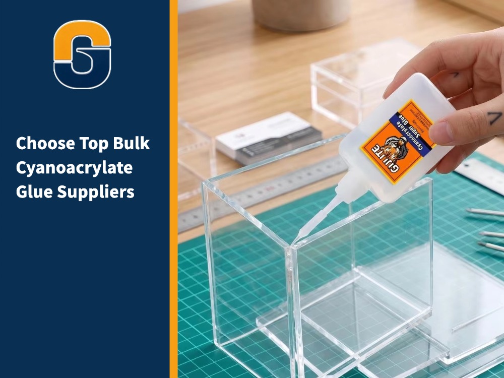 Choose Top Bulk Cyanoacrylate Glue Suppliers