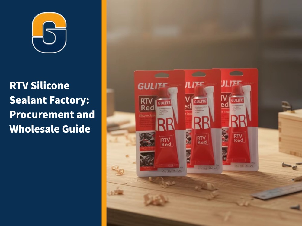 RTV Silicone Sealant Factory: Procurement and Wholesale Guide